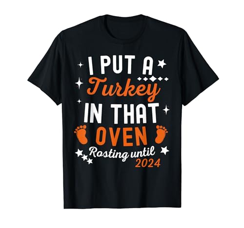 Cute Thanksgiving Pregnancy I Put a Turkey In That Oven 2024 T-Shirt