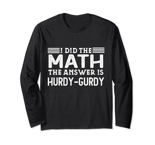 The Answer Is Hurdy-Gurdy Funny Math Teacher Student Long Sleeve T-Shirt