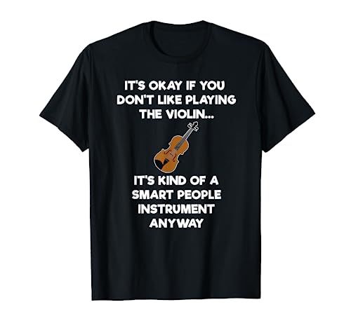 Violin T-Shirt - Funny Smart Violinist Violin Player