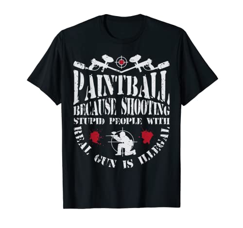 Paintball Because Shooting With Real Gun Is Illegal Funny T-Shirt