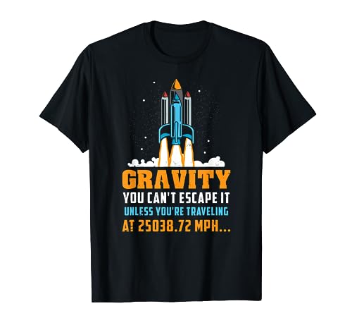 Funny Space Rocket Science Gravity You Can't Escape It T-Shirt