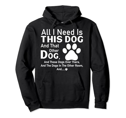 All I need is this dog and that other dog and those dogs Pullover Hoodie