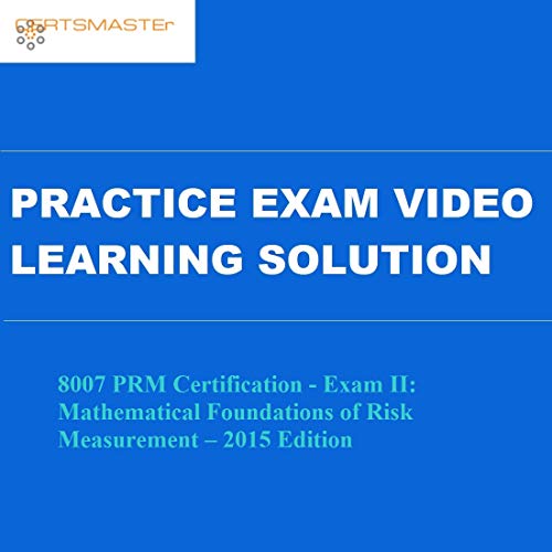 Certsmasters 8007 PRM Certification - Exam II: Mathematical Foundations of Risk Measurement – 2015 Edition Practice Exam Video Learning Solution