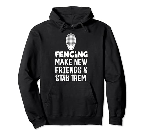 Fencing Make New Friends And Stab Them Fencing Pullover Hoodie