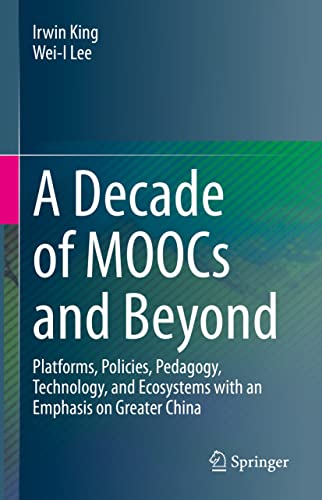 A Decade of MOOCs and Beyond: Platforms, Policies, Pedagogy, Technology, and Ecosystems with an Emphasis on Greater China