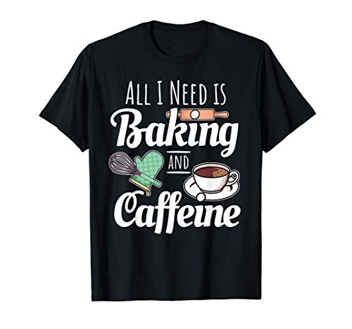 Funny Baking Confectioner Pastry Chef Bake I Caffeine Coffee T-Shirt
