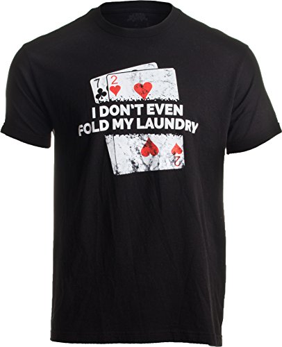 Poker - I Don't Even Fold My Laundry | Funny Card Player Texas Hold Em T-Shirt-(Adult,XL) Black