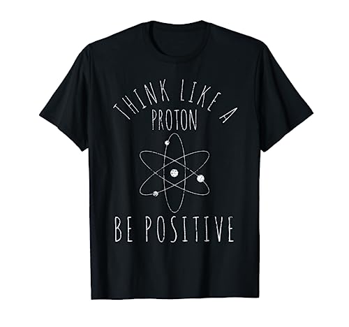 Science Gift Positive Thinking Proton T-Shirt
