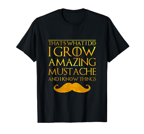Thats What I Do I Grow A Mustache and I Know Thing Shirts