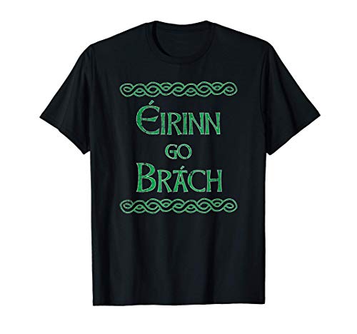 Eirinn Go Brach Ireland Forever St Patrick's Day Quote T-Shirt