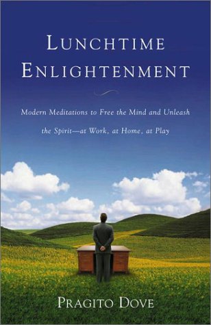 Lunchtime Enlightenment: Modern Meditations to Free the Mind and Unleash the Spirit - at Work, at Home, at Play