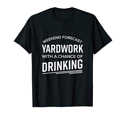Yardwork with a Chance of Drinking The Funny T Shirt