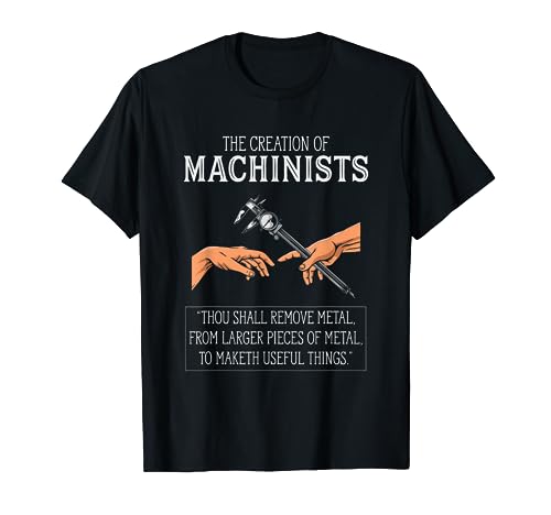Creation Of Machinists Funny CNC Machinist T-Shirt