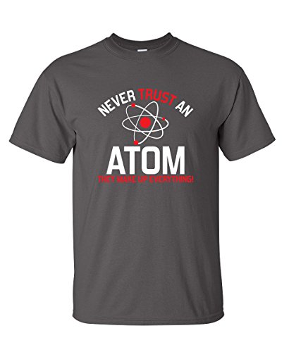 Never Trust an Atom Graphic Novelty Sarcastic Funny T Shirt LT Charcoal