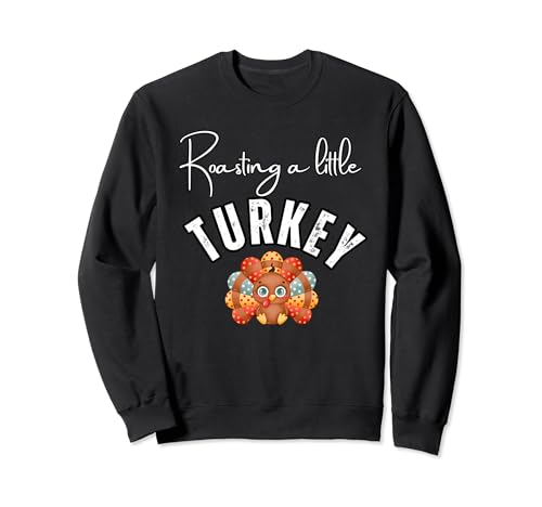 Roasting a Little Turkey Thanksgiving Pregnancy Announcement Sweatshirt