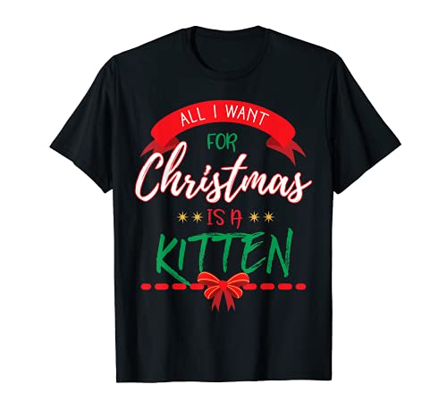 All I Want For Christmas Is A Kitten - Funny Holiday T-Shirt