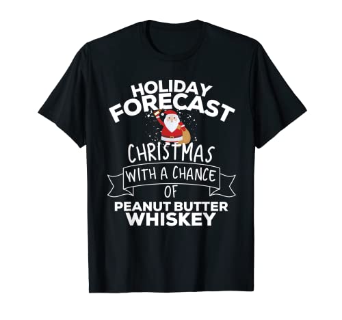 Holiday Forecast Christmas Chance Of Peanut Butter Whiskey T-Shirt