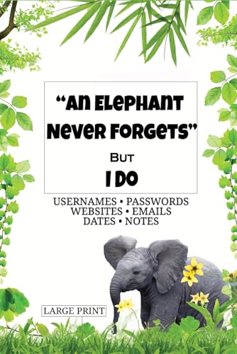 'An Elephant Never Forgets but I Do' Large Print Password Book: Large Print Password Book with Alphabetical Tabs for Seniors. Large Print Internet ... Seniors. Internet Address Book. Birthday & A