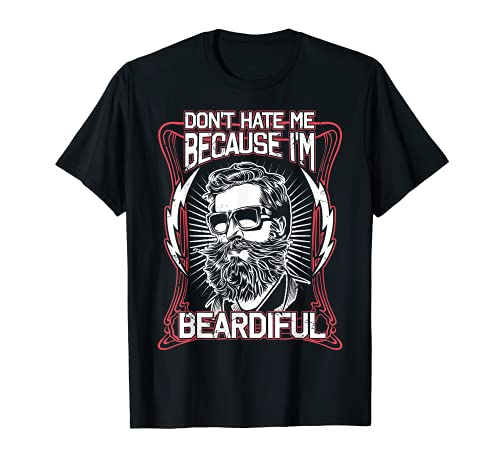 Don't hate me because I'm Beardiful! Funny Beard t-shirt!