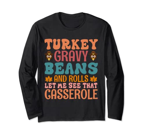 Turkey Gravy Beans And Rolls Let Me See That Gasserole Long Sleeve T-Shirt