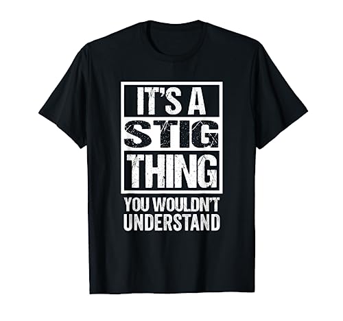It's A Stig Thing You Wouldn't Understand First Name T-Shirt