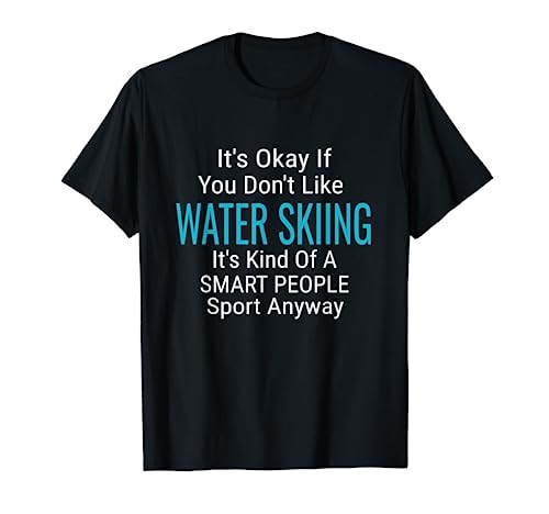 Water Skiing Waterski Water Skiers Funny Sports Quote T-Shirt