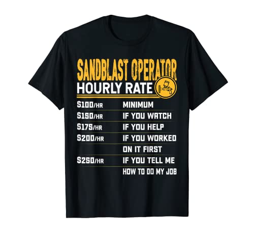 Sandblast Operator Hourly Rate Sandblasting Sandblaster T-Shirt