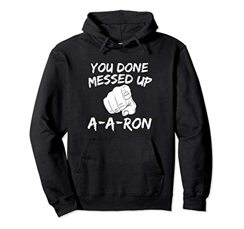 You Done Messed Up A-A-Ron Tee Funny Humor Tshirt Pullover Hoodie