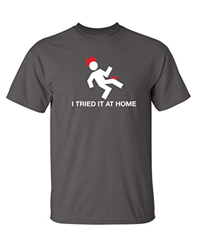 I Tried It At Home Graphic Novelty Sarcastic Funny T Shirt XL Charcoal