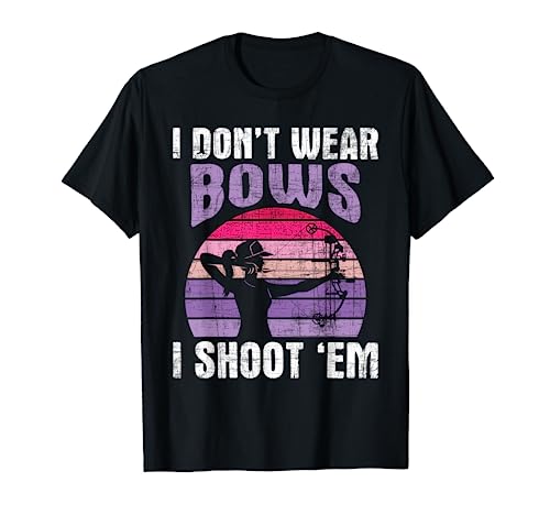 I Don't Wear Bows I Shoot Em - Archery Girl Bowman Archer T-Shirt