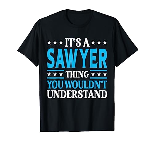 It's A Sawyer Thing Personal Name Funny Sawyer T-Shirt