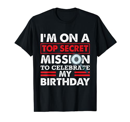 I'm On A Top Secret Mission Secret Agent Birthday Spy Party T-Shirt