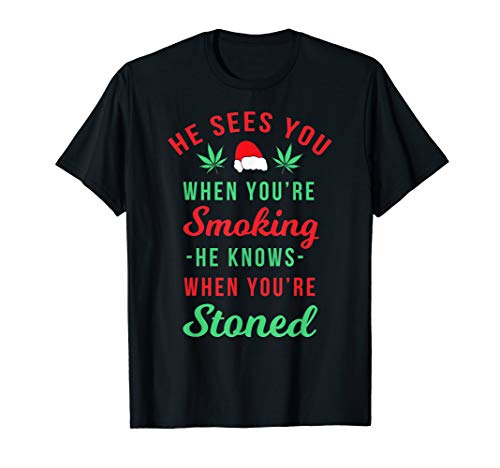 He Sees You When You're Stoned Funny Marijuana Christmas T-Shirt