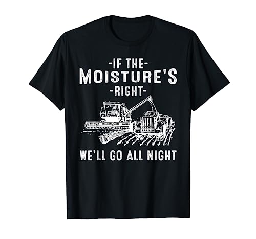 Cool If The Moisture's Right Farmer Gift Funny Farm Men T-Shirt