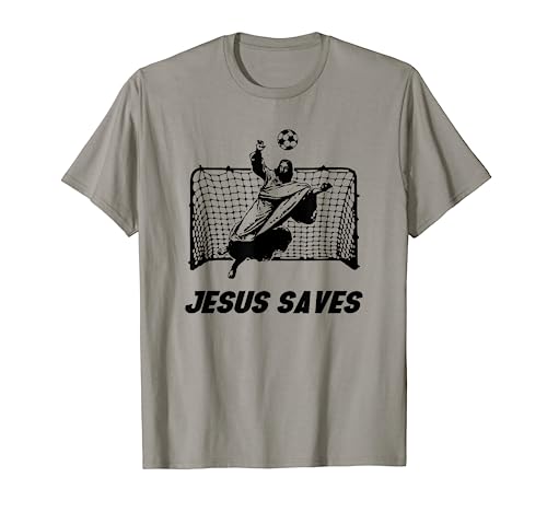 Jesus Saves Jesus Saved Soccer Goal goalie T-Shirt