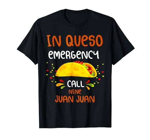 In Queso Emergency Call 9 Juan Juan Taco Cinco De Mayo T-Shirt