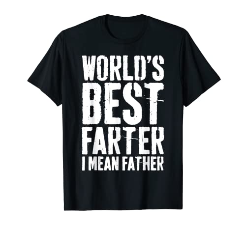 World's Best Farter I Mean Father T-Shirt T-Shirt