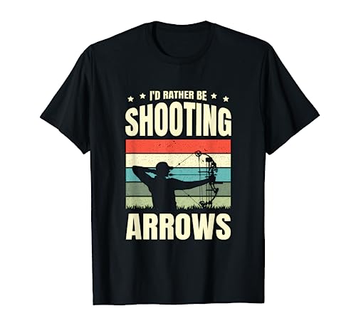 I'd Rather Be Shooting Arrows Arhcery Archer Bow Arrow T-Shirt