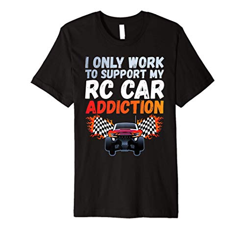 I Only Work to Support My RC Car Addiction - RC Car Shirts Premium T-Shirt