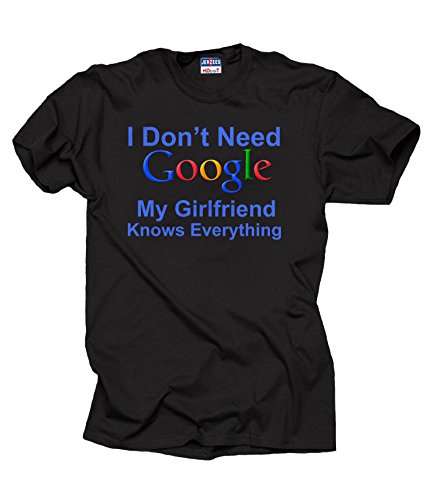I Don't Need Google My Girlfriend Knows Everything T Shirt Shirt Tee Large Black
