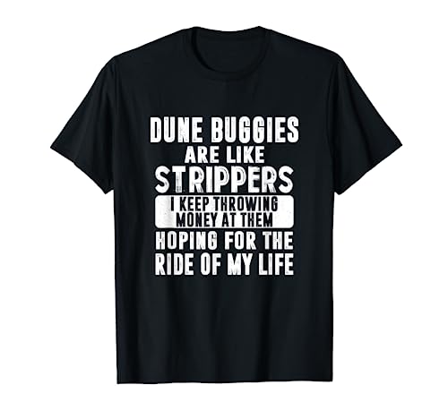 Funny Dune Buggies Buggy Like Strippers Money Beach Ride T-Shirt