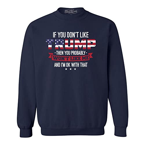 shop4ever If You Don't Like Trump Then You Probably Won't Like Me Crewneck Sweatshirts Medium Navy0