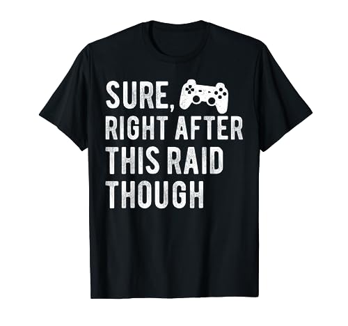 Sure, Right After This Raid For Gamers Vintage Funny Gaming T-Shirt