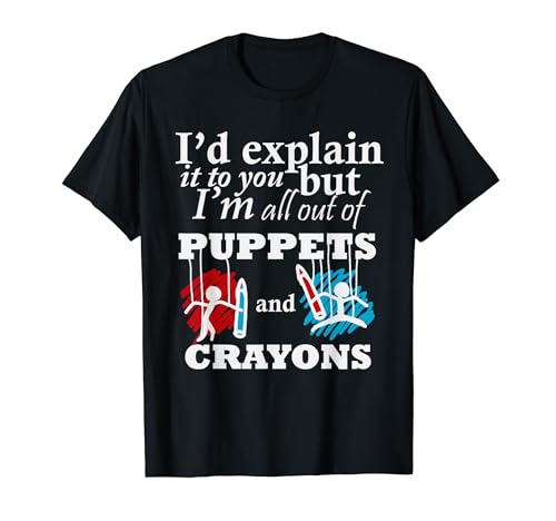 Puppets And Crayons Sarcastic Funny T-Shirt