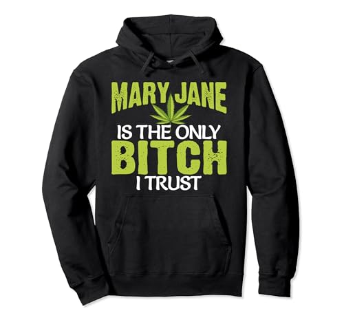 Funny Pot Weed hoodie Mary Jane is the only Bitch I Trust