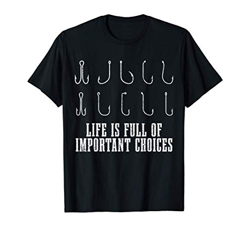 Fishing Hooks Life Is Full Of Important Choices Funny Gift T-Shirt