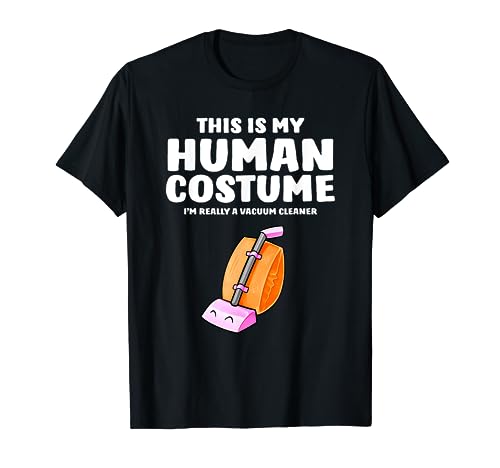 This Is My Human Costume I'm Really A Vacuum Cleaner T-Shirt