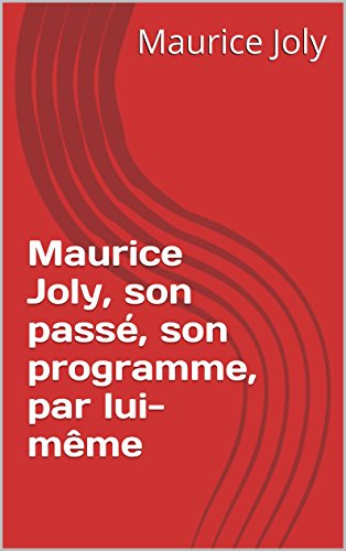 Maurice Joly, son passé, son programme, par lui-même (French Edition)