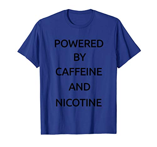 Powered By Caffeine And Nicotine T-Shirt