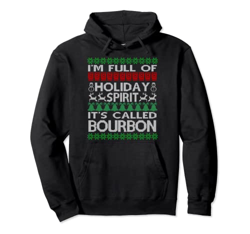 I'm Full of Holiday Spirit Called Bourbon Ugly Christmas Pullover Hoodie